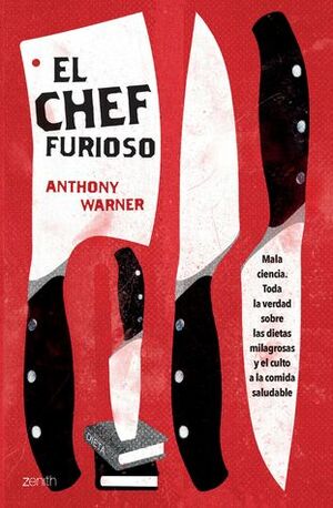 El chef furioso: Toda la verdad sobre la comida saludable by Anthony Warner
