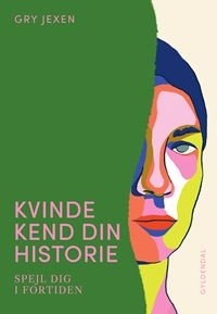Kvinde Kend Din Historie: Spejl dig i fortiden by Gry Jexen