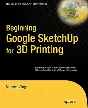 Beginning Google SketchUp for 3D Printing by Sandeep Singh
