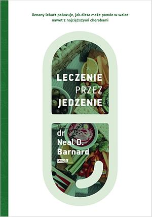 Leczenie przez jedzenie by Neal D. Barnard