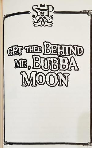 Get Thee Behind Me, Bubba Moon by Derek Landy