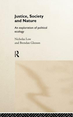 Justice, Society and Nature: An Exploration of Political Ecology by Brendan Gleeson, Nicholas Low
