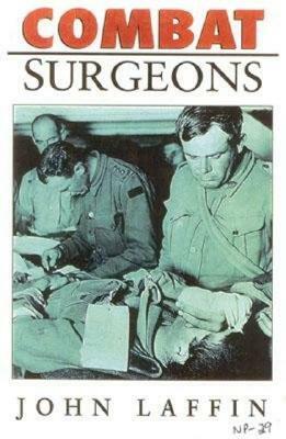 Combat Surgeons by John Laffin