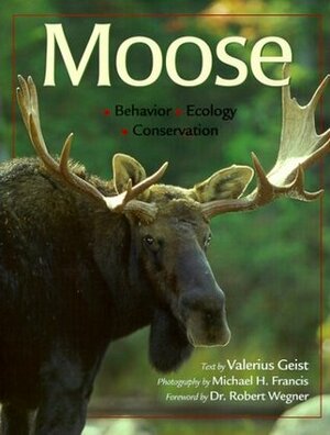 Moose: Behavior, Ecology, Conservation by Valerius Geist