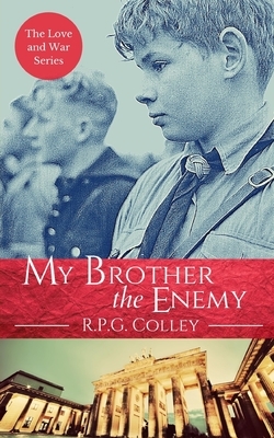 My Brother the Enemy by Rupert Colley