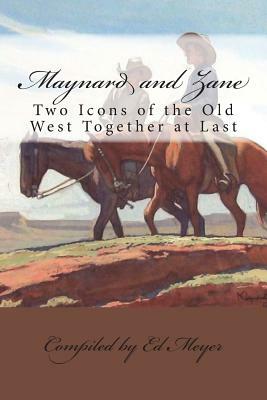 Maynard and Zane: Two Icons of the Old West by Ed Meyer