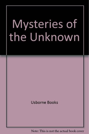 Mysteries of the Unknown: Monsters, Ghosts & UFO's by Christopher Maynard, Carey Miller, Ted Wilding-White