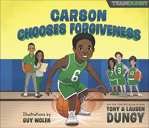 Carson Chooses Forgiveness: A Team Dungy Story About Basketball by Tony Dungy, Guy Wolek, Lauren Dungy