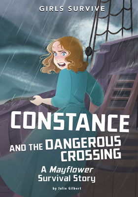 Constance and the Dangerous Crossing: A Mayflower Survival Story by Julie Gilbert