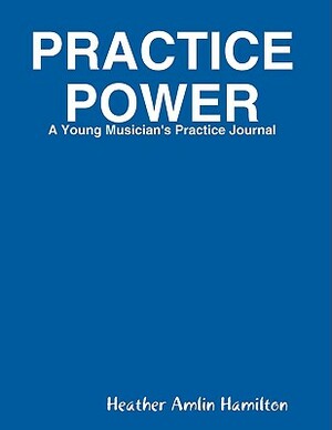 Practice Power by Heather Hamilton