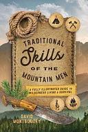 Traditional Skills of the Mountain Men: An Illustrated Guide to Wilderness Living and Survival by David Montgomery