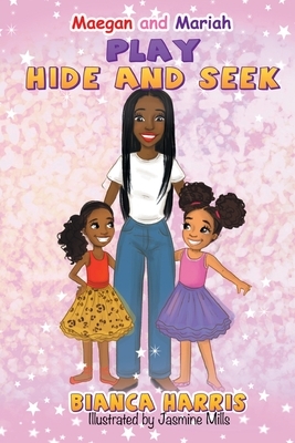 Maegan and Mariah Play Hide and Seek by Bianca Harris