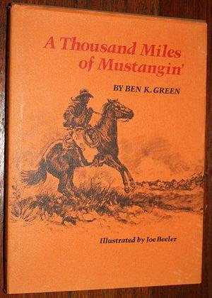 A Thousand Miles of Mustangin' by Ben K. Green