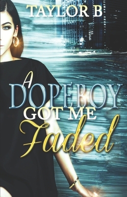 A Dope Boy Got Me Faded by Taylor B