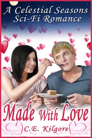 Made With Love by C.E. Kilgore