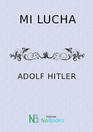 Mi lucha by Adolf Hitler