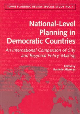 National-Level Spatial Planning in Democratic Countries: An International Comparison of City and Regional Policy-Making by R. Alterman, Julian Treuherz