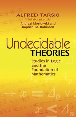 Undecidable Theories: Studies in Logic and the Foundation of Mathematics by Alfred Tarski