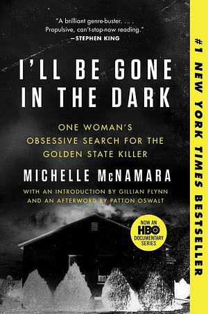 I'll Be Gone in the Dark: One Woman's Obsessive Search for the Golden State Killer by Michelle McNamara