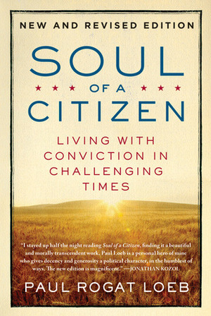 Soul of a Citizen: Living with Conviction in Challenging Times by Paul Rogat Loeb