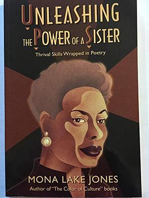 Unleashing the Power of a Sister: Thrival Skills Wrapped in Poetry by Mona Lake Jones