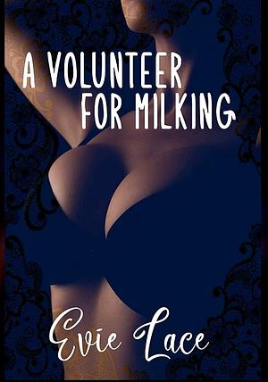 A Volunteer for Milking  by Evie Lace