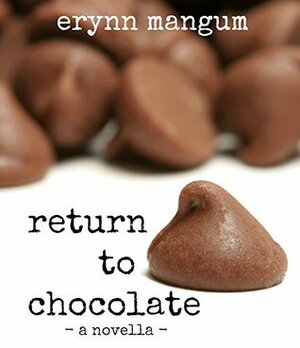 Return to Chocolate by Erynn Mangum