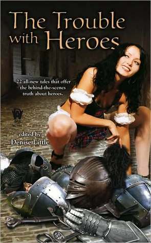 The Trouble with Heroes by Mike Moscoe, Kristine Grayson, Annie Reed, Adrian Nikolas Phoenix, Janna Silverstein, J. Steven York, Dory Crowe, Allan Rousselle, Steven Mohan Jr., John Alvin Pitts, Peter Orullian, Pauline J. Alama, Robert T. Jeschonek, Nina Kiriki Hoffman, David H. Hendrickson, Terry Hayman, Ken Scholes, Laura Resnick, Denise Little, Jean Rabe, Kristine Kathryn Rusch, Phaedra M. Weldon, Dayle A. Dermatis