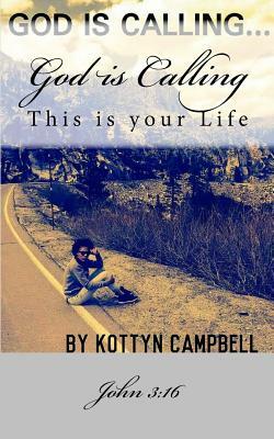 God is Calling: My Life by Kottyn Campbell