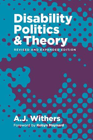 Disability Politics and Theory, Revised and Expanded Edition by A.J. Withers