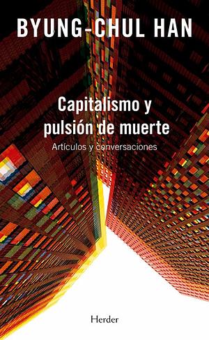 Capitalismo Y Pulsión de Muerte by Byung-Chul Han