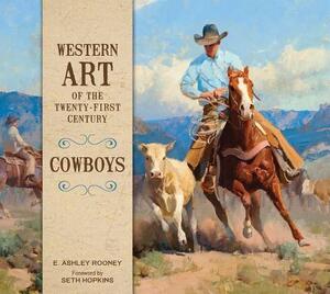 Western Art of the Twenty-First Century: Cowboys by E. Ashley Rooney