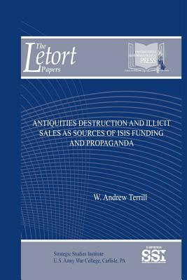 Antiquities Destruction and Illicit Sales as Sources of ISIS Funding and Propaga by Andrew Terrill