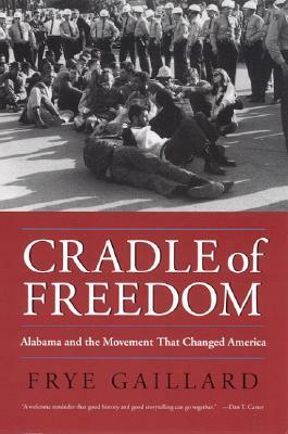 Cradle of Freedom: Alabama and the Movement That Changed America by Frye Gaillard