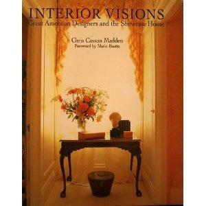 Interior Visions: Great American Designers and the Showcase House by Chris Casson Madden