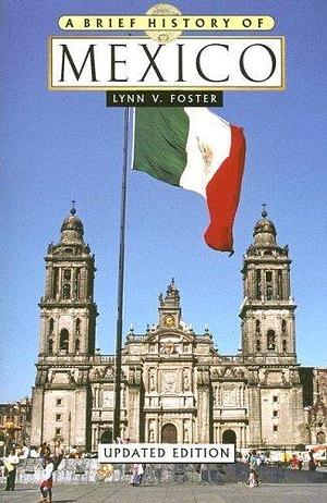 A Brief History of Mexico Updated Edition by Foster, Lynn V. published by Checkmark Books by Lynn Vasco Foster, Lynn Vasco Foster