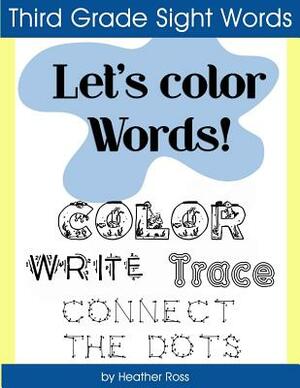 Third Grade Sight Words: Let's Color Words! Trace, write, connect the dots and learn to spell! 8.5 x 11 size, 100 pages! by Word on the Playground, Heather Ross, Diary Journal Book