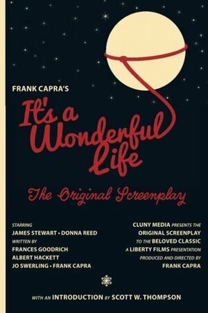 It's a Wonderful Life: The Original Screenplay by Frances Goodrich, Scott W. Thompson