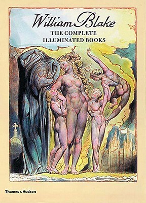 William Blake: The Complete Illuminated Books by John Commander, David Bindman, William Blake