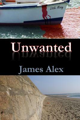 Unwanted: DCI Nick Shawcross Investigates by James Alex