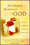 Intimate Moments with God: Personal Stories from Women Sharing the Scriptures That Changed Their Lives by Eva Marie Everson, Linda Evans Shepherd