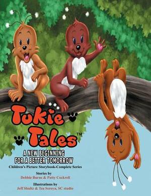 Tukie Tales Complete Series: A New Beginning for a Better Tomorrow by Patty Cockrell, Debbie Burns
