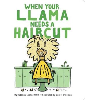 When Your Llama Needs a Haircut by Susanna Leonard Hill
