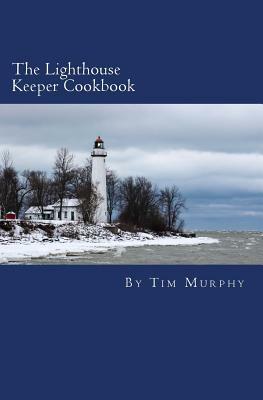 The Lighthouse Keeper Cookbook by Tim Murphy