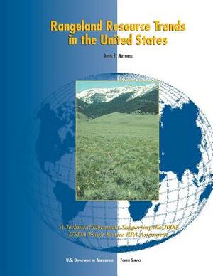 Rangeland Resource Trends in the United States: A Technical Document Supporting the 2000 USDA Forest Service RPA Assessment by John E. Mitchell