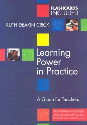 Learning Power in Practice: A Guide for Teachers [With Flash Cards] by Ruth Deakin Crick