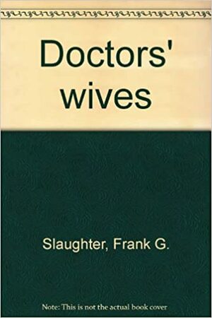 Doctors' Wives by Frank G. Slaughter