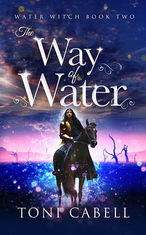 The Way of Water by Toni Cabell