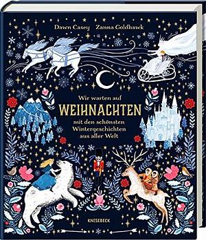 Wir warten auf Weihnachten: mit den schönsten Wintergeschichten aus aller Welt by Dawn Casey, Dawn Casey