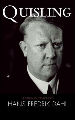 Quisling: A Study in Treachery by Hans Fredrik Dahl